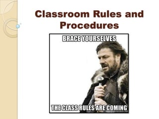 Classroom Rules and
    Procedures
 