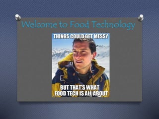 Welcome to Food Technology 
 