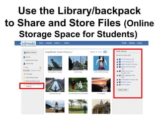 Use the Library/backpack
to Share and Store Files (Online
   Storage Space for Students)
 