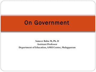Sameer Babu M, Ph. D
Assistant Professor
Department of Education, AMU Centre, Malappuram
On Government
 