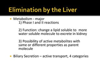  Metabolism - major
1) Phase I and II reactions
2) Function: change a lipid soluble to more
water soluble molecule to exc...