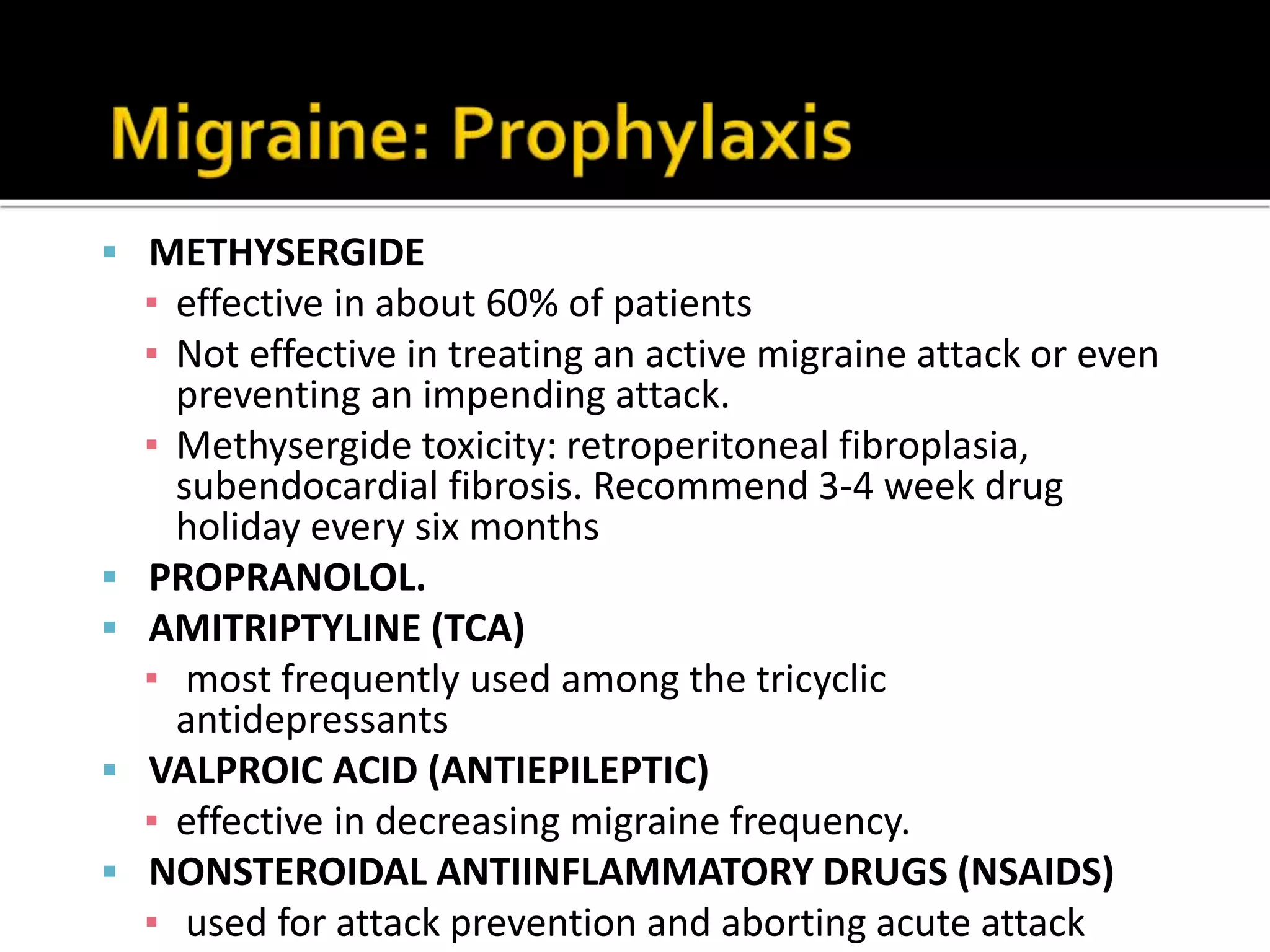Sumatriptan: 5HT1D-1B agonist, blocks trigeminal
nerve transmission, constricts dilated extracranial
blood vessels, suppresses inflammation
▪ formulations: subcutaneous injection, oral, nasal
spray
▪ Lesser oral dose, cross BBB
▪ probably more effective than ergotamine for
management of acute migraine attacks (relief: 10
to 15 minutes following nasal spray)
▪ not recommended for patients with coronary
vascular disease risk.