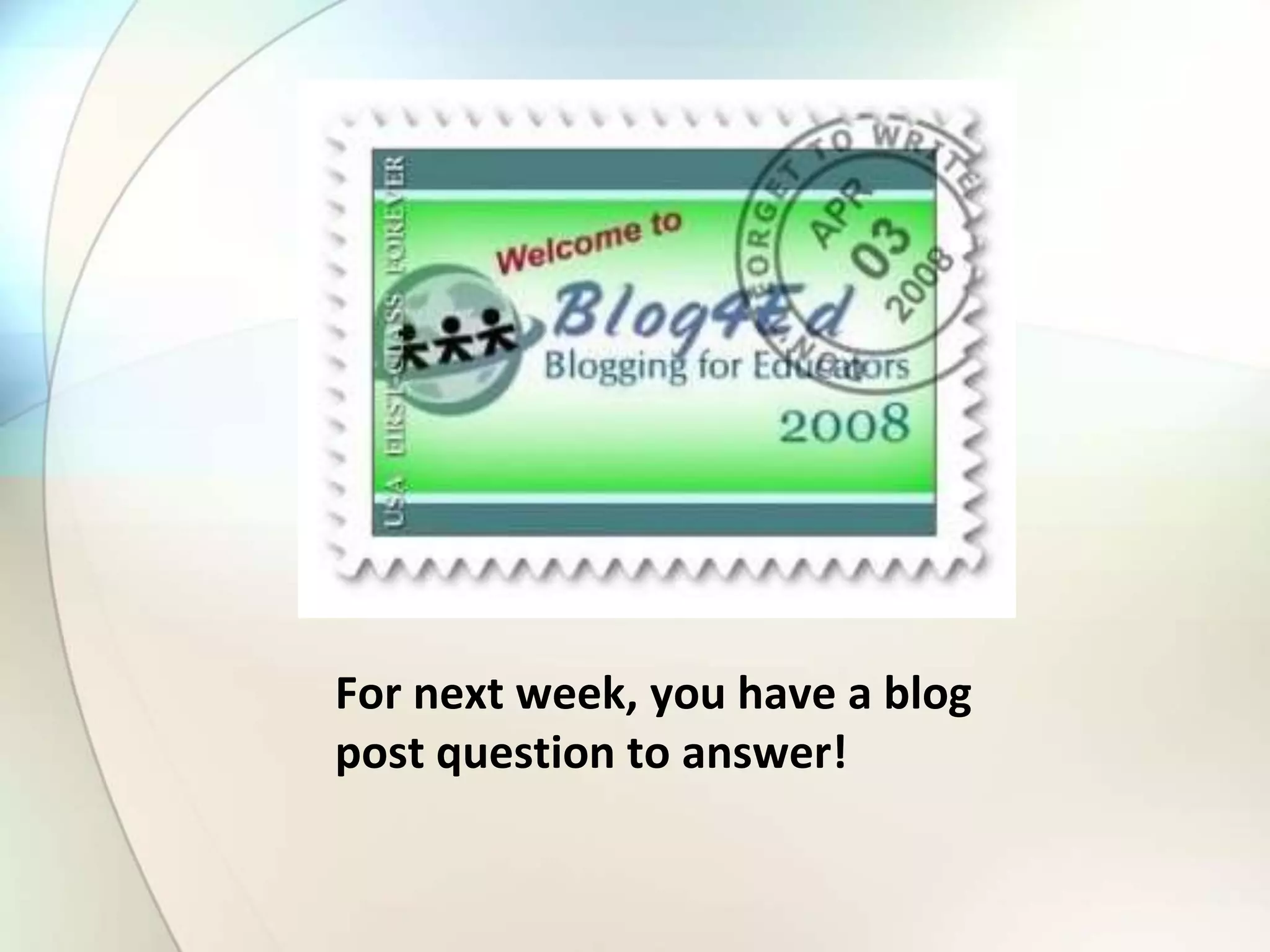 For next week, you have a blog
post question to answer!
 