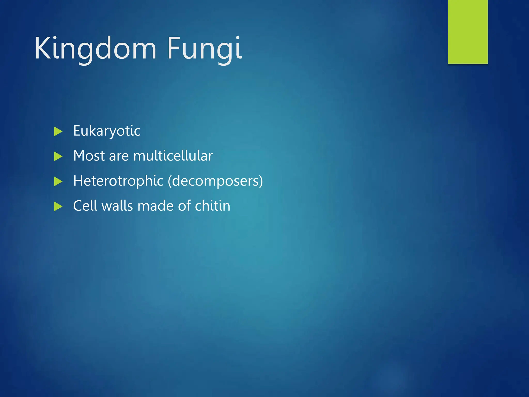 Kingdom Fungi
 Eukaryotic
 Most are multicellular
 Heterotrophic (decomposers)
 Cell walls made of chitin
 