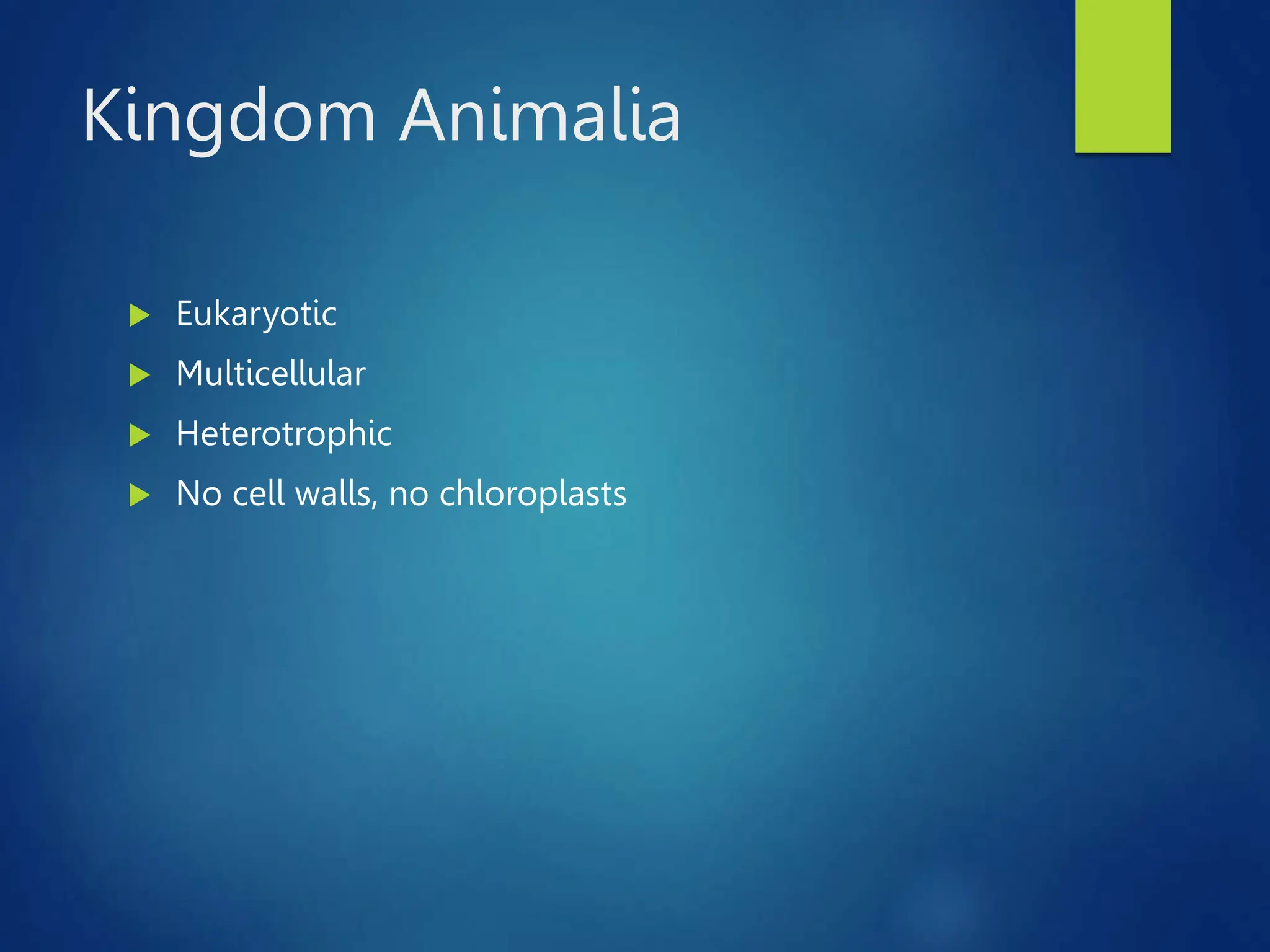 Kingdom Animalia
 Eukaryotic
 Multicellular
 Heterotrophic
 No cell walls, no chloroplasts
 