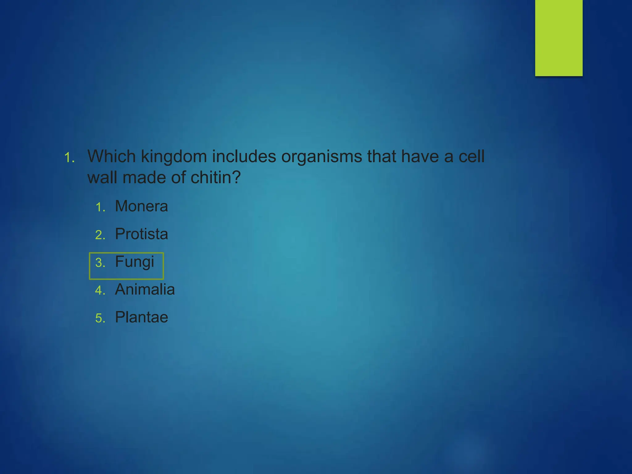 1. Which kingdom includes organisms that have a cell
wall made of chitin?
1. Monera
2. Protista
3. Fungi
4. Animalia
5. Plantae
 