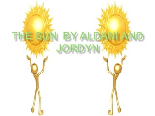 The Sun  by Aldani and Jordyn 