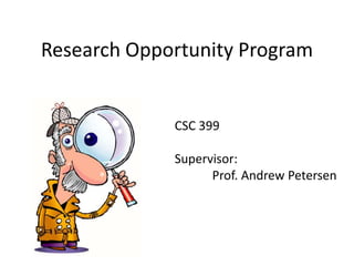 Research Opportunity Program CSC 399 Supervisor:                Prof. Andrew Petersen 