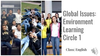 Class: English
Global Issues:
Environment
Learning
Circle 1
 