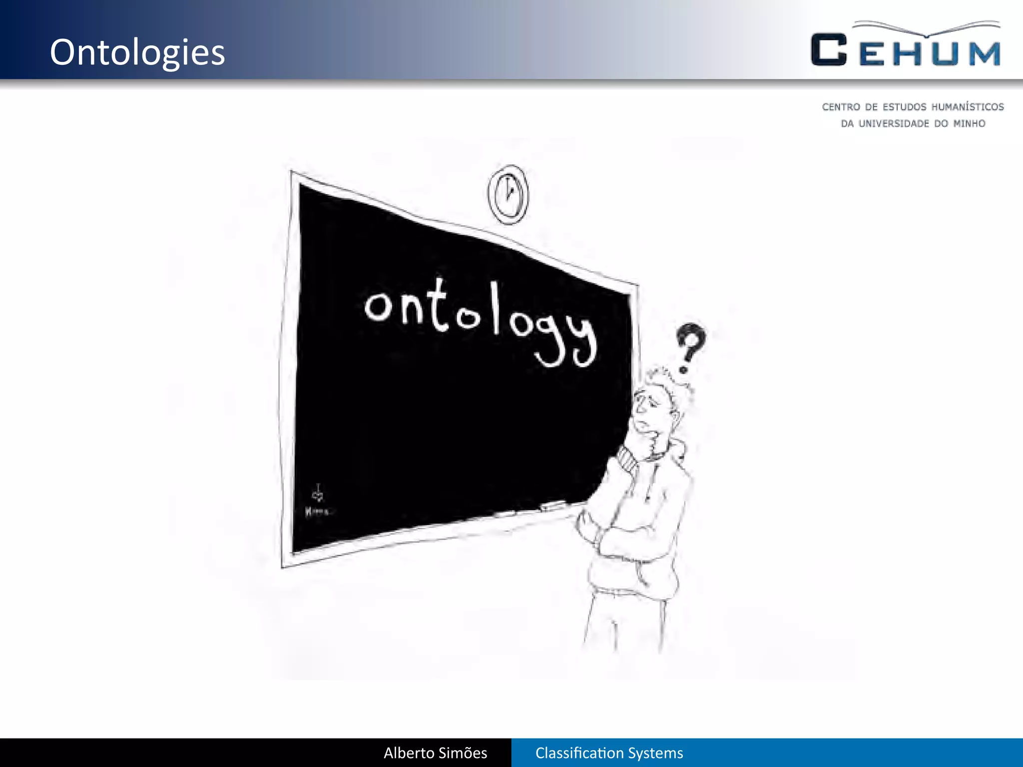 . Ontologies




               Alberto Simões   Classiﬁca on Systems
 