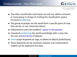 . Folsksonomies: How they work

       The other classiﬁca on techniques we will see, deﬁne someone
       or some group i...