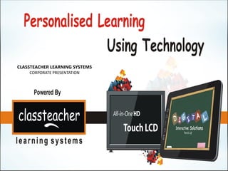 CLASSTEACHER LEARNING SYSTEMS
    CORPORATE PRESENTATION
 