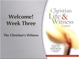 Welcome! Week Three The Christian’s Witness 