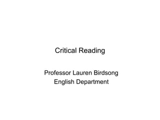 Critical Reading
Professor Lauren Birdsong
English Department
 