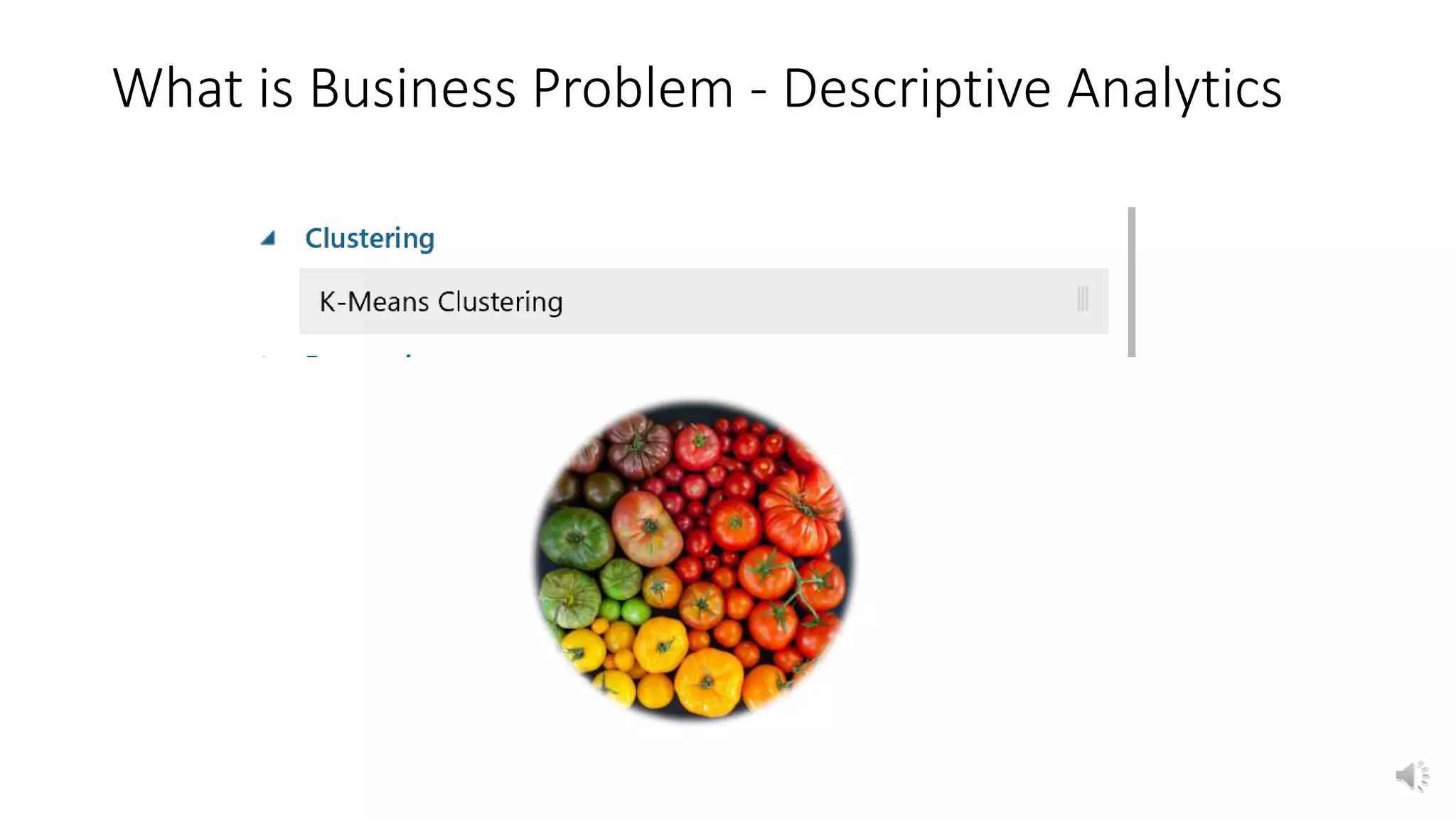 What is Business Problem - Descriptive Analytics
 