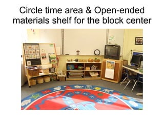 Circle time area & Open-ended materials shelf for the block center 