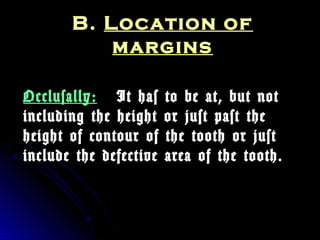 BB.. LLooccaattiioonn ooff 
mmaarrggiinnss 
OOcccclluussaallllyy:: IItt hhaass ttoo bbee aatt,, bbuutt nnoott 
iinncclluuddiinngg tthhee hheeiigghhtt oorr jjuusstt ppaasstt tthhee 
hheeiigghhtt ooff ccoonnttoouurr ooff tthhee ttooootthh oorr jjuusstt 
iinncclluuddee tthhee ddeeffeeccttiivvee aarreeaa ooff tthhee ttooootthh.. 
 