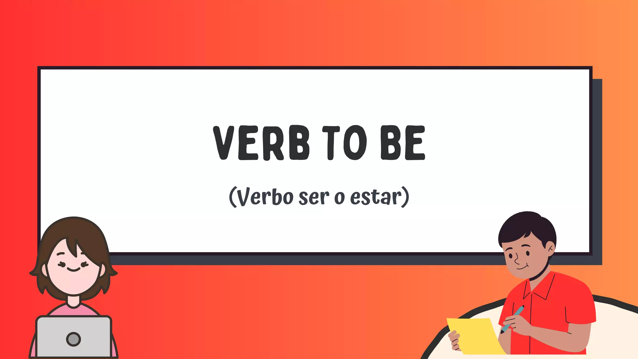 Verb To Be
(Verbo ser o estar)