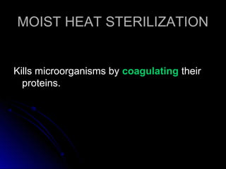 MOIST HEAT STERILIZATION

Kills microorganisms by coagulating their
proteins.

 
