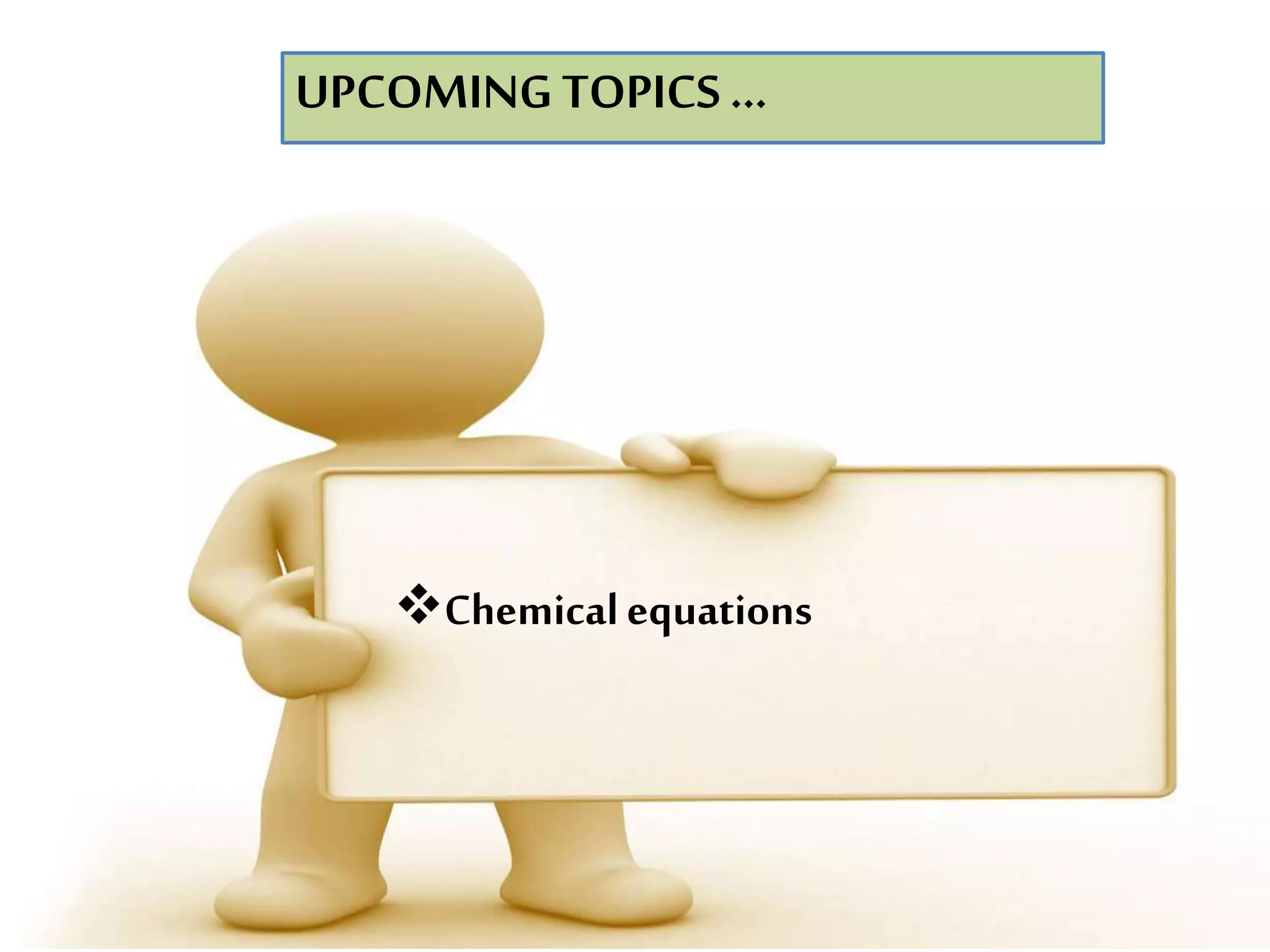 Chemicalequations
UPCOMING TOPICS …
 