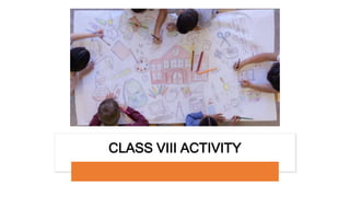 CLASS VIII ACTIVITY
 