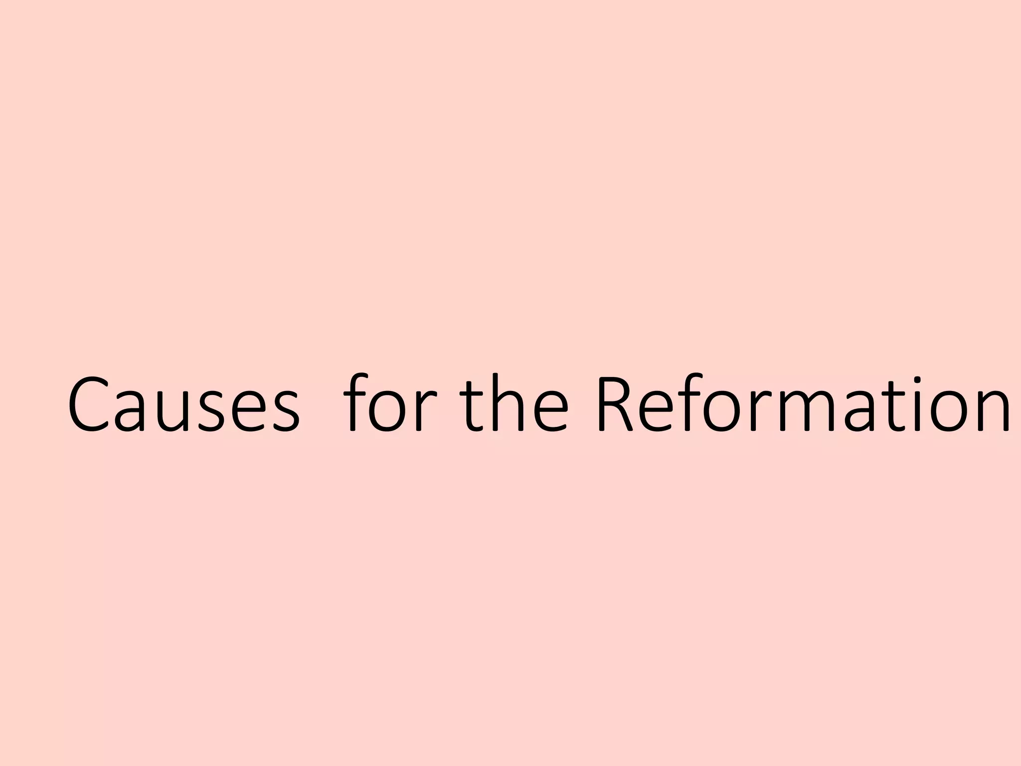 Causes for the Reformation
 