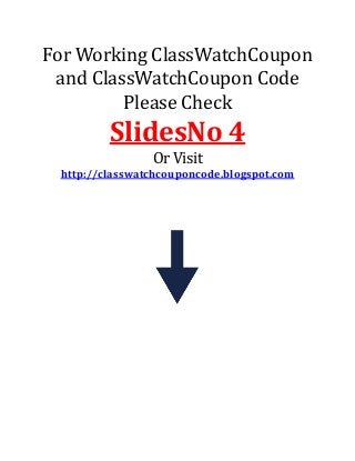 For Working ClassWatchCoupon
and ClassWatchCoupon Code
Please Check
SlidesNo 4
Or Visit
http://classwatchcouponcode.blogspot.com
 