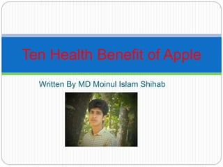 Written By MD Moinul Islam Shihab
Ten Health Benefit of Apple
 
