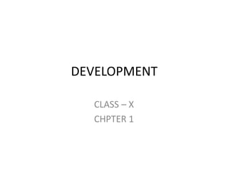 DEVELOPMENT
CLASS – X
CHPTER 1
 