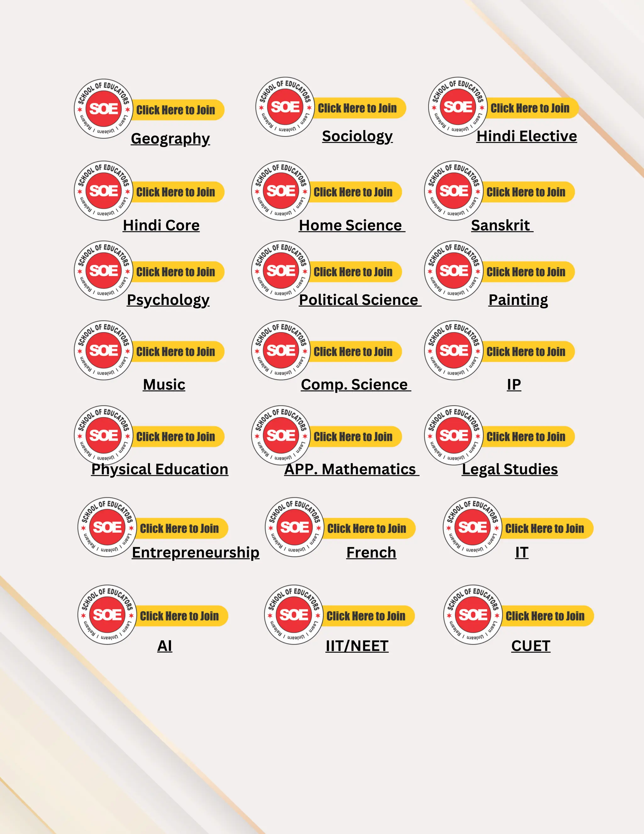 Hindi Core Home Science Sanskrit
Psychology Political Science Painting
Music Comp. Science IP
Physical Education APP. Mathematics Legal Studies
Entrepreneurship French IT
Sociology Hindi Elective
Geography
IIT/NEET
AI CUET
 