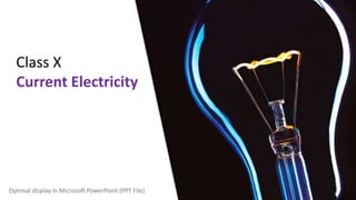 Class X
Current Electricity
Optimal display in Microsoft PowerPoint (PPT File)
 