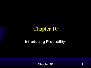 Chapter 10
Introducing Probability

Chapter 10

1

 