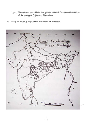(271)
(iv) The western part ofIndia has greater potential forthe development of
Solar energyin Gujaratand Rajasthan.
020. study the following map of India and answer the questions
(1)
 