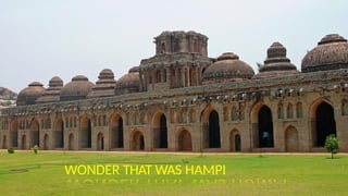 WONDER THAT WAS HAMPI
 