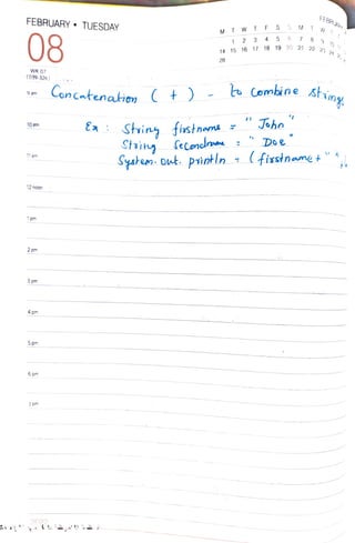 FEBRUARY " TUESDAY
08
WK 07
(039-326)
9 am
10am
11 am
12 noon
1
pm
2
pm
3
pm
4 pm
5pm
6 pm
7
pm
2022
Concatenatien ( t )
MT WTF
28
1 2 3
Ea : Sting fistnams
Stig SeConcran
4
14 15 16 17 18 19 20 21 22
Joho
S M T W
6
Cembine
Doe
FEBRURt
Ahing
System out. println (firstnamet"
 