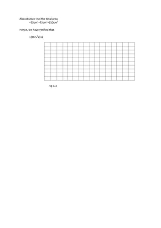 Also observe that the total area
=75cm2
+75cm2
=150cm2
Hence, we have verified that
150=52
x3x2
Fig-1.3
 