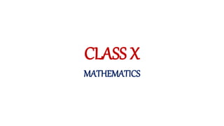 CLASS X
MATHEMATICS
 
