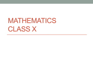 MATHEMATICS
CLASS X
 