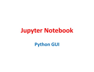 Jupyter Notebook
Python GUI
 