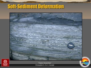 Soft-Sediment Deformation

“Clastic Hierarchies”
Christopher G. St. C. Kendall

 