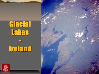 Glacial
Lakes
Ireland
“Clastic Hierarchies”
Christopher G. St. C. Kendall

 