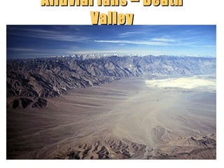 Alluvial fans – Death
Valley

“Clastic Hierarchies”
Christopher G. St. C. Kendall

 