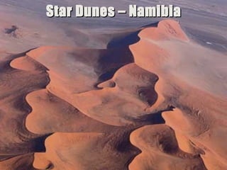 Star Dunes – Namibia
North Africa - Sea Dust Storm

“Clastic Hierarchies”
Christopher G. St. C. Kendall

 