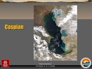 Caspian

“Clastic Hierarchies”
Christopher G. St. C. Kendall

 