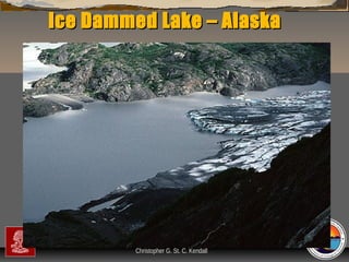 Ice Dammed Lake – Alaska

“Clastic Hierarchies”
Christopher G. St. C. Kendall

 