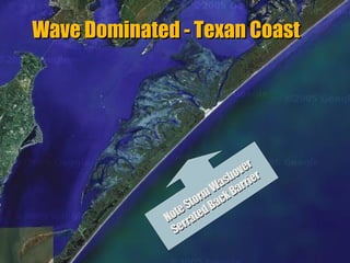 Wave Dominated - Texan Coast

r
ve r
o
sh rrie
Wa Ba
orm ack
St d B
o te a te
N rr
Se
“Clastic Hierarchies”
Christopher G. St. C. Kendall

 