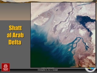 Shatt
al Arab
Delta

“Clastic Hierarchies”
Christopher G. St. C. Kendall

 