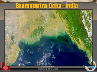 Bramaputra Delta - India

“Clastic Hierarchies”
Christopher G. St. C. Kendall

 