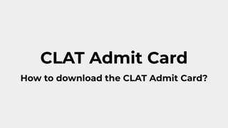 CLAT Admit Card
How to download the CLAT Admit Card?
 