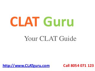 Your CLAT Guide
CLAT Guru
http://www.CLATguru.com Call 8054 071 123
 